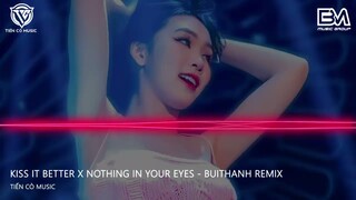 KISS IT BETTER X NOTHING IN YOUR EYES - BUI THANH REMIX || NHẠC HOT TIK TOk 2024