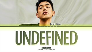 ERIC NAM Undefined Lyrics (Color Coded Lyrics)