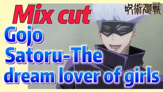 [Jujutsu Kaisen]  Mix cut |  Gojo Satoru-The dream lover of girls