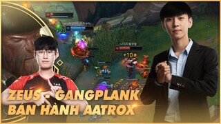 CẨM NANG THÁCH ĐẤU: CÁCH ZEUS BÁN HÀNH CHO AATROX TEAM BẠN VỚI TƯỚNG TỦ MỚI GANGPLANK