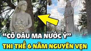 💥"CÔ DÂU MA NƯỚC Ý" thi thể 6 năm VẪN NGUYÊN VẸN và những bí ẩn rùng mình | TIN GIẢI TRÍ