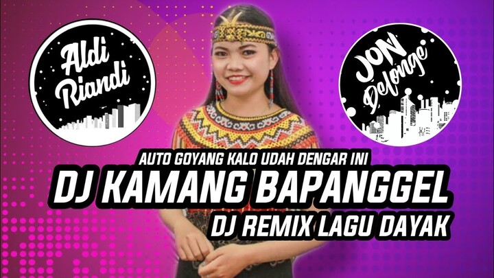 DJ KAMANG BAPANGGEL - DJ REMIX LAGU DAYAK  ( REMIXSER BORNEO COLABORASI )