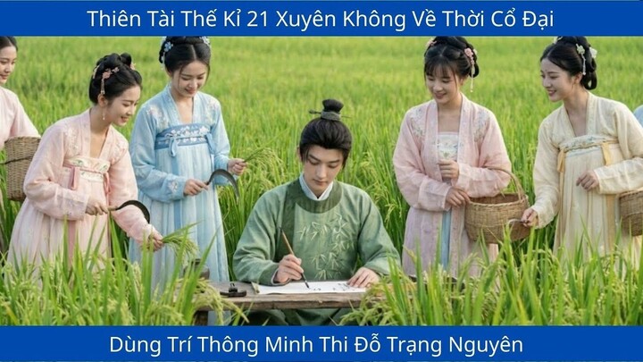 Thiên Tài Thế Kỉ 21 Xuyên Không Về Thời Cổ Đại, Dùng Trí Thông Minh Thi Đỗ Trạng Nguyên