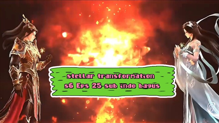 stellar transformation s6 Eps 25 sub indo bagus