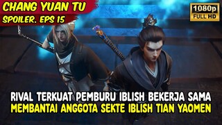 MENG CHUAN DAN YAN WEI BEKERJASAMA MEMBANTAI ANGGOTA SEKTE IBLSIH | CHANG YUAN TU | SPOILER EPS 15