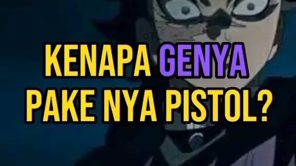 Kenapa Genya pake nya Pistol?