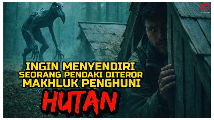 NIAT MENGHINDARI KERUMUNAN, PENDAKI INI MALAH BERTEMU MAKHLUK PENGHUNI HUTAN | ALUR CERITA
