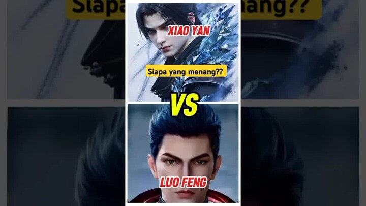Xiao yan vs luo feng｜siapakah pemenangnya？