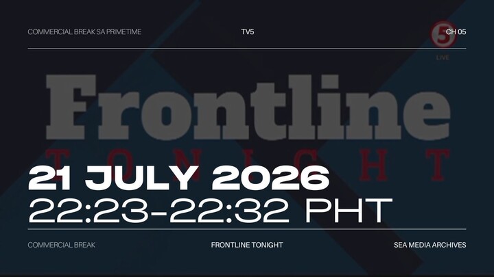 TV5 (Philippines) Commercial Break during Frontline Tonight - 2026/07/21 22:23-22:32 PHT