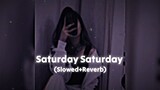 Saturday Saturday Slowed + Reverb