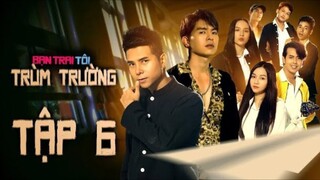 BẠN TRAI TÔI TRÙM TRƯỜNG - TẬP 6 | STEVEN NGUYỄN | BÙI TẤN HẢO | ANH EM PHIM | PHIM HỌC SINH