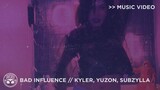 "Bad Influence" - Kyler, YUZON, Subzylla [Official Music Video]