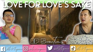 LOVE FOR LOVE'S SAKE EP 5 REACTION