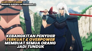 KEBANGKITAN PENYIHIR OVERPOWER MEMBUAT SEMUA ORANG JADI TUNDUK | Alur Cerita Anime