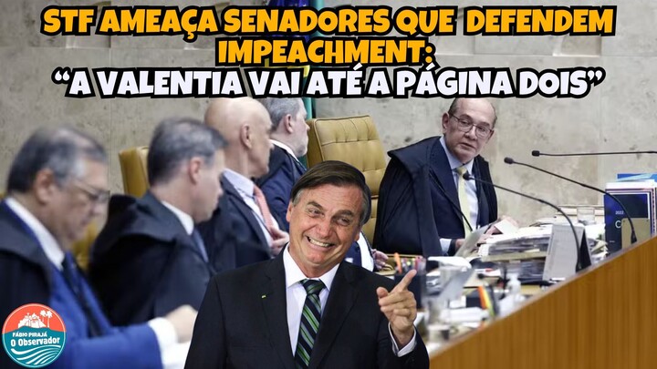 STF AMEAÇA SENADORES que defendem IMPEACHMENT - “A valentia vai até a página doi