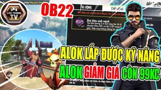 [Garena Free Fire] OB22 Alok Lắp Được Kỹ Năng Cho Nhân Vật Khác Và Giảm Giá Còn 99KC | Lưu Trung TV