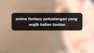 Anime fantasy petualangan yang wajib kalian tonton🤓