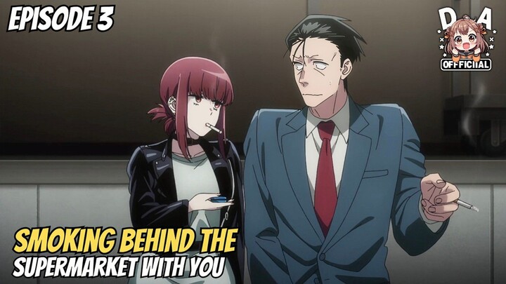 Pak Sasaki & Mbak Tayama semakin dekat - Smoking Behind the Supermarket with You Episode 3