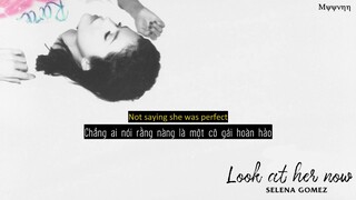 [Vietsub + Lyrics] Look At Her Now - Selena Gomez