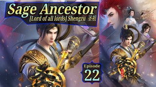 Eps 22 Sage Ancestor [Lord of all lords] Shengzu  圣祖