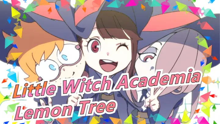 Little Witch Academia|[Happy/AMV]Lemon Tree
