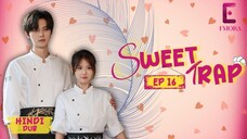 SWEET TRAP Full Episode 16 【Hindi】 | Nai Ki Jeet Ya Sabse Badi Haar | Hindi Dubbed Drama Series