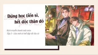 VIETSUB | TẬP 2 - KTT ĐỪNG HỌC TIẾN SĨ, HẾT ĐỘC THÂN ĐÓ | "LỬA MỚI CÓ THỂ DẬP TẮT LỬA CŨ"