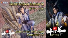 Eps 75 | 100.000 Years of Refining Qi [Lian Qi Shi Wan Nian] Sub Indo