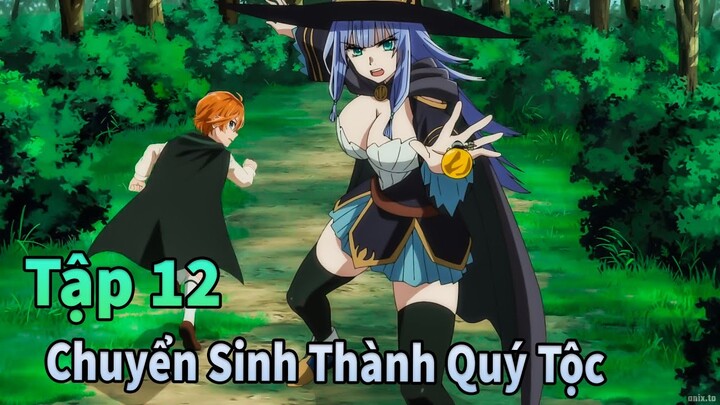 ANIME THÁNG 6 | Chuyển Sinh Thành Quý Tộc Với Thẩm Định Tập 12 | Mèo Gầy Review