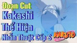 [Naruto] Đoạn Cut | Kakashi Thể Hiện Nhẫn Thuật Cấp S