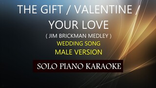 THE GIFT / VALENTINE / YOUR LOVE ( MALE VERSION ) ( JIM BRICKMAN )PH KARAOKE PIANO by REQUEST