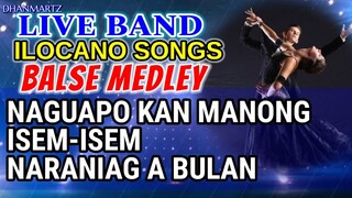 LIVE BAND || ILOCANO BALSE MEDLEY | NAGUAPO KAN MANONG | ISEM-ISEM | NARANIAG A BULAN