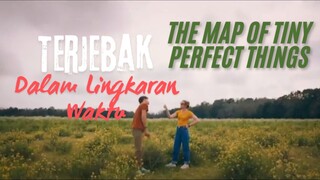 Terjebak Dalam Lingkaran Waktu. The Map Of Tiny Perfect Things