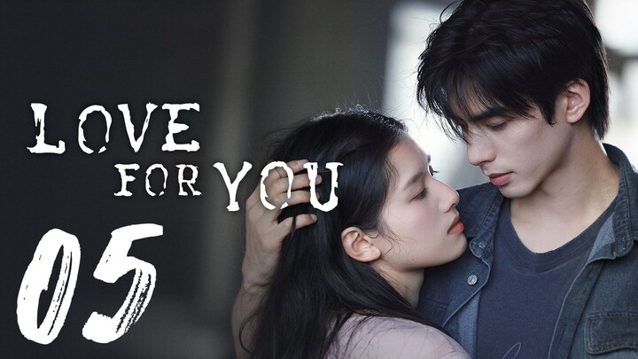 LOVE FOR YOU - EPISODE 5 [ENG SUB]