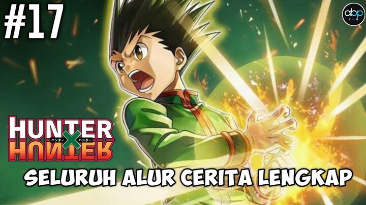SELURUH ALUR CERITA HUNTER X HUNTER FULL EPISODE~PART 17