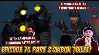 EPISODE TERBARU 70 PART 3 SKIBIDI TOILET! TITAN ASTRO TOILET MENGALAHKAN TRIO TITAN TERKUAT!