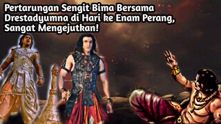 PERTARUNGAN SENGIT BIMA BERSAMA DRESTADYUMNA DI HARI KE ENAM PERANG, SANGAT MENGEJUTKAN!