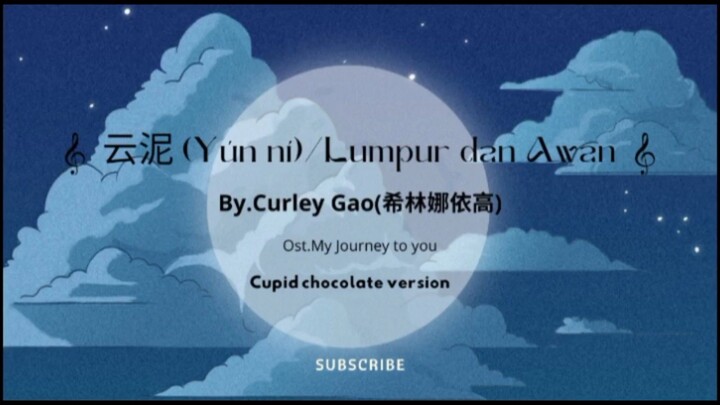 云泥 (Yún ní)/Lumpur dan Awan|By.Curley Gao(希林娜依高)|Ost.My Journey to you [MVP] Anime version.