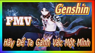 [Genshin, FMV] Hãy Để Ta Gánh Vác Một Mình