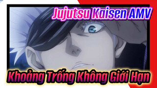 Mở Rọng: Khoảng Trống Không Giới Hạn | Jujutsu Kaisen AMV