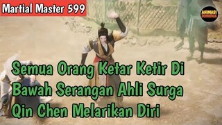 Martial Master 599 ‼️Semua Orang Ketar Ketir Oleh Ahli Surga.. Qin Chen Melarikan Diri