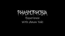 Phasmo Experience....