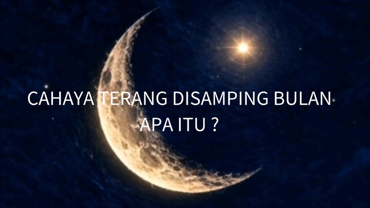 CAHAYA TERANG DI SAMPING BULAN, APA ITU ?