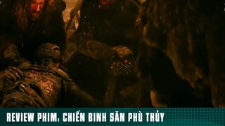 REVIEW PHIM: “ CHIẾN BINH SĂN PHÙ THUỶ “ ( Phần 8 ) #reviewphimhaynhat