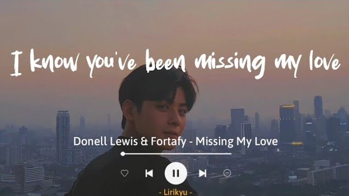 Missing My Love - Donell Lewis & Fortafy (Lyrics Terjemahan) I know you've been missing my love...