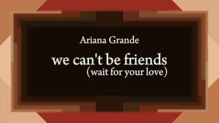 Ariana Grande - we can't be friends(wait for your love) [Lyric]