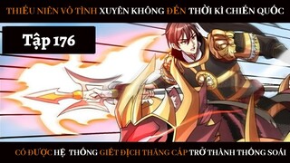 Review Thiếu Niên Xuyên Đến Thời Kì Chiến Quốc Giết Địch Từng Bước Trở Thành Thống Soái | Tập 176