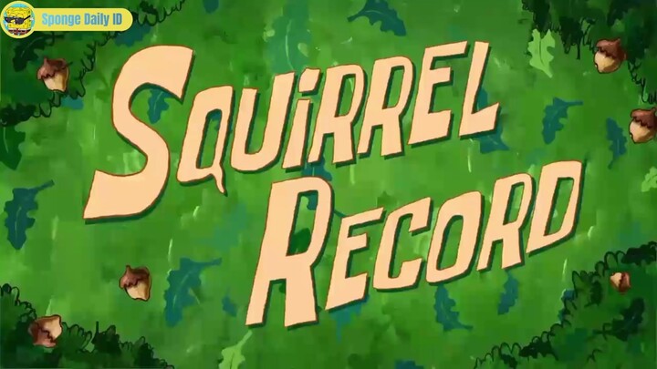 (1/4) Squirrel Record | Spongebob Squarepants Bahasa Indonesia