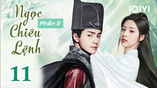 NGỌC CHIÊU LỆNH PHẦN 2 - Tập 11 | Siêu Phẩm Cổ Trang Ngôn Tình Hấp Dẫn | iQIYI Phim Thuyết Minh