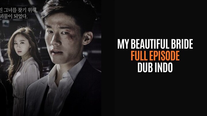 MY BEAUTIFUL BRIDE - FULL EPISODE - DRAKOR DUB INDO